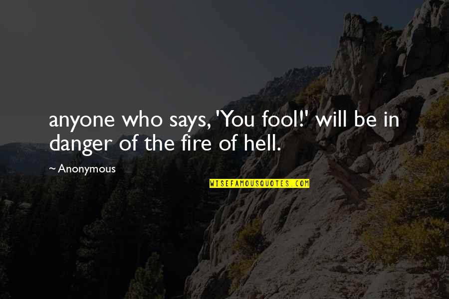 Hell Bible Quotes By Anonymous: anyone who says, 'You fool!' will be in