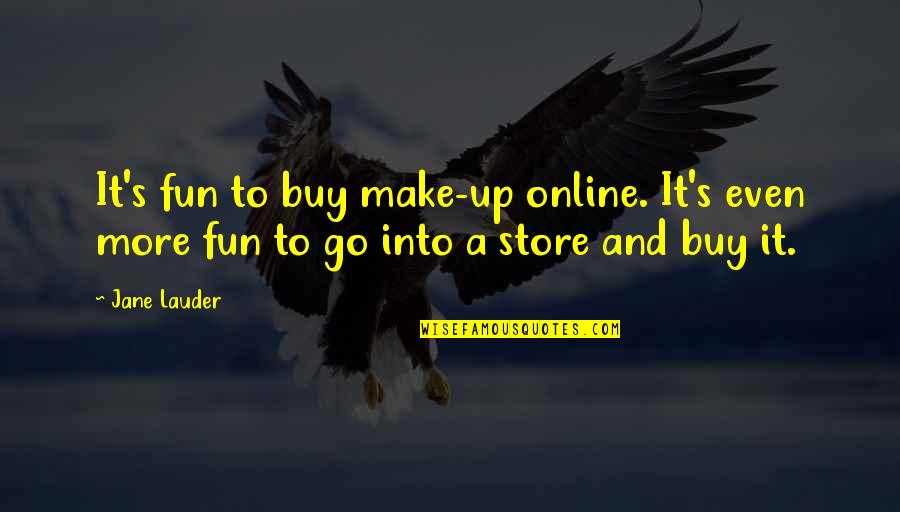 Hell Bible Quotes By Jane Lauder: It's fun to buy make-up online. It's even