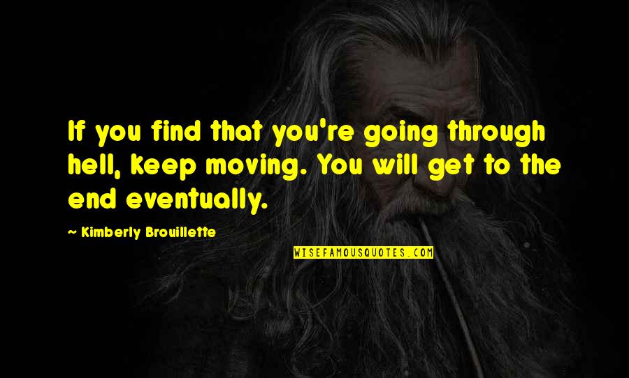 Hell Biblical Quotes By Kimberly Brouillette: If you find that you're going through hell,