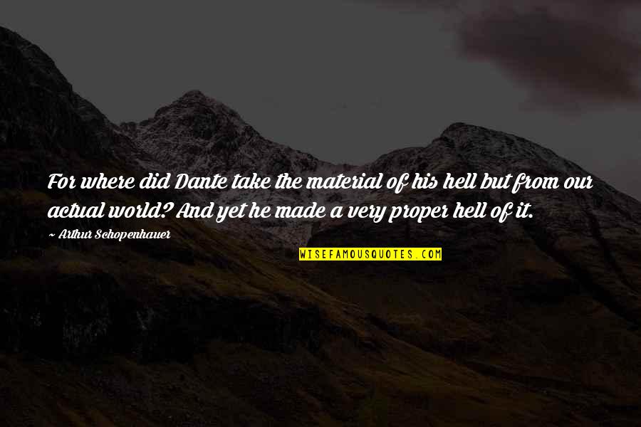 Hell Dante Quotes By Arthur Schopenhauer: For where did Dante take the material of