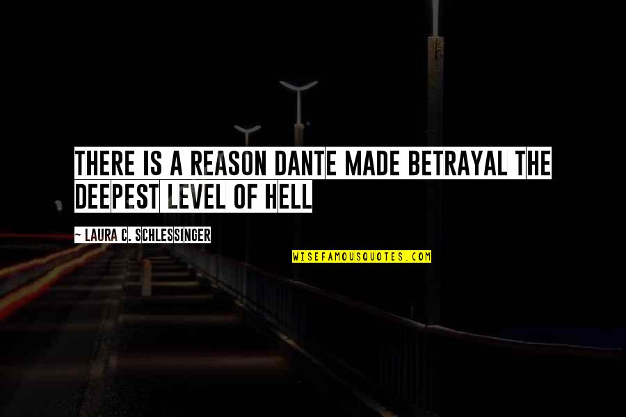 Hell Dante Quotes By Laura C. Schlessinger: There is a reason Dante made betrayal the