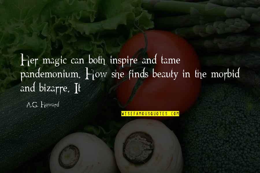 Hell Freezes Over Quotes By A.G. Howard: Her magic can both inspire and tame pandemonium. Hell Freezes Over Quotes By A.G. Howard: Her magic can both inspire and tame pandemonium.