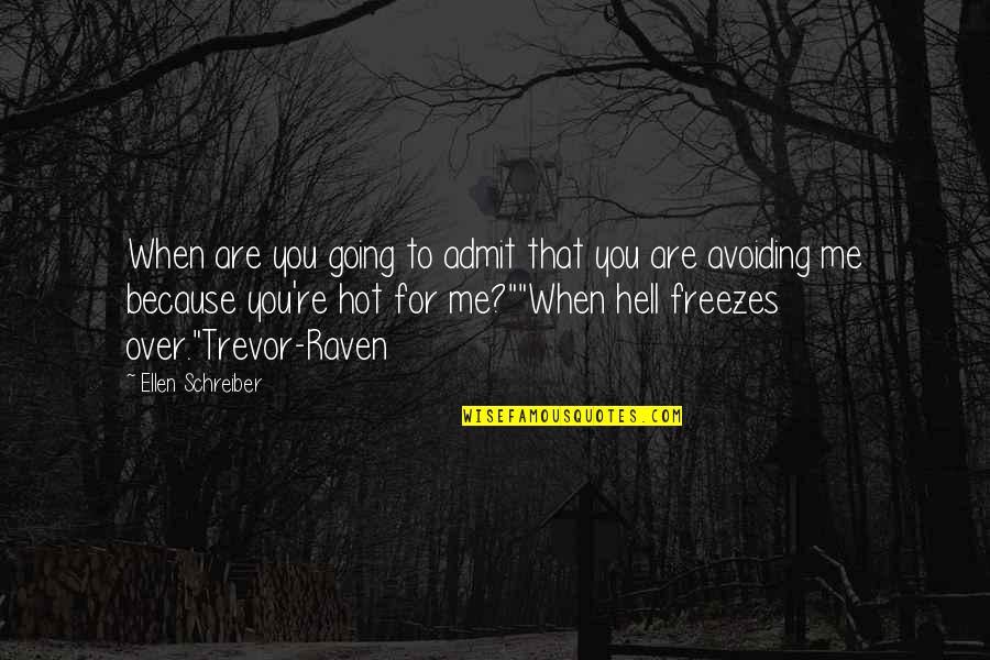 Hell Freezes Over Quotes By Ellen Schreiber: When are you going to admit that you Hell Freezes Over Quotes By Ellen Schreiber: When are you going to admit that you