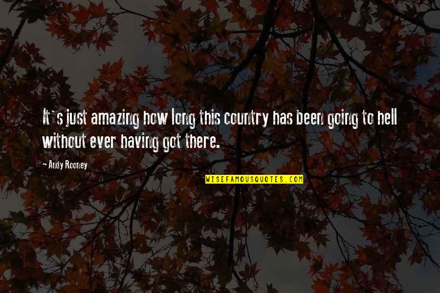 Hell Funny Quotes By Andy Rooney: It's just amazing how long this country has