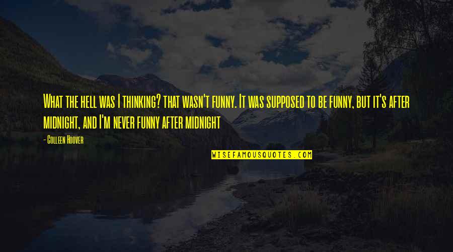 Hell Funny Quotes By Colleen Hoover: What the hell was I thinking? that wasn't