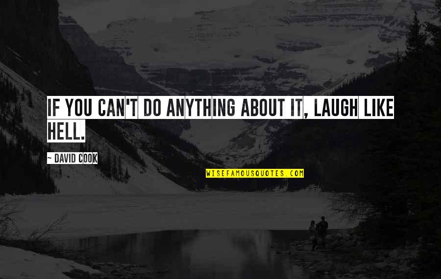 Hell Funny Quotes By David Cook: If you can't do anything about it, laugh