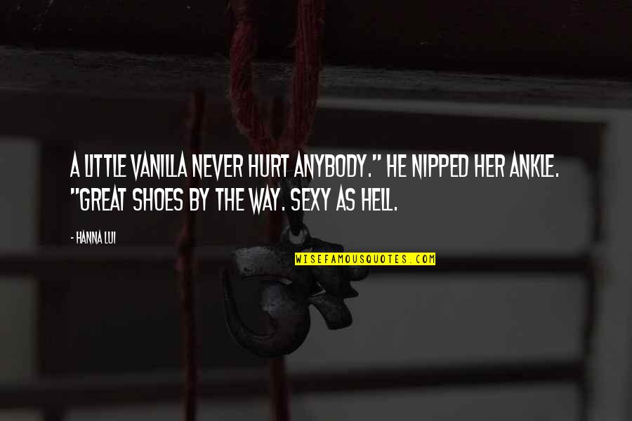 Hell Funny Quotes By Hanna Lui: A little vanilla never hurt anybody." He nipped