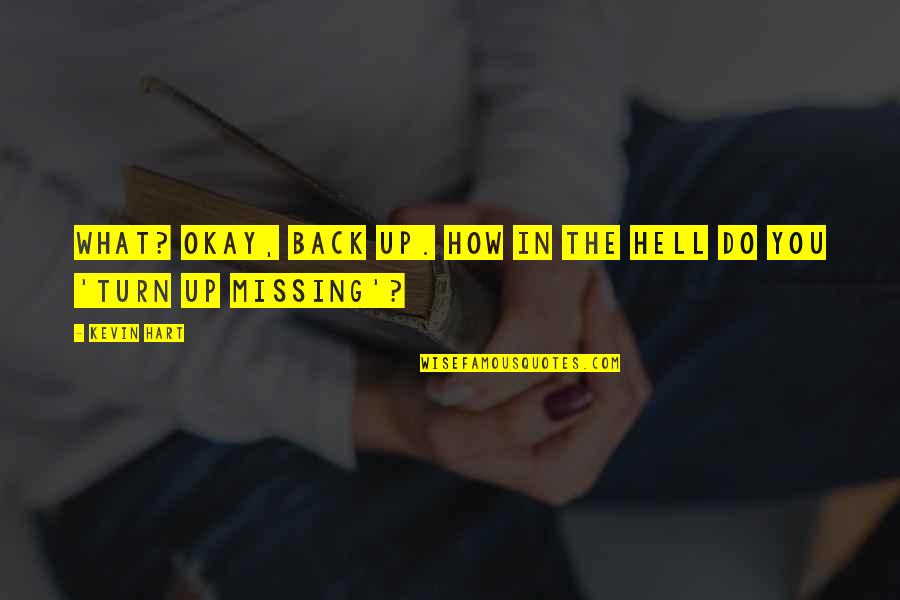 Hell Funny Quotes By Kevin Hart: What? Okay, back up. How in the hell