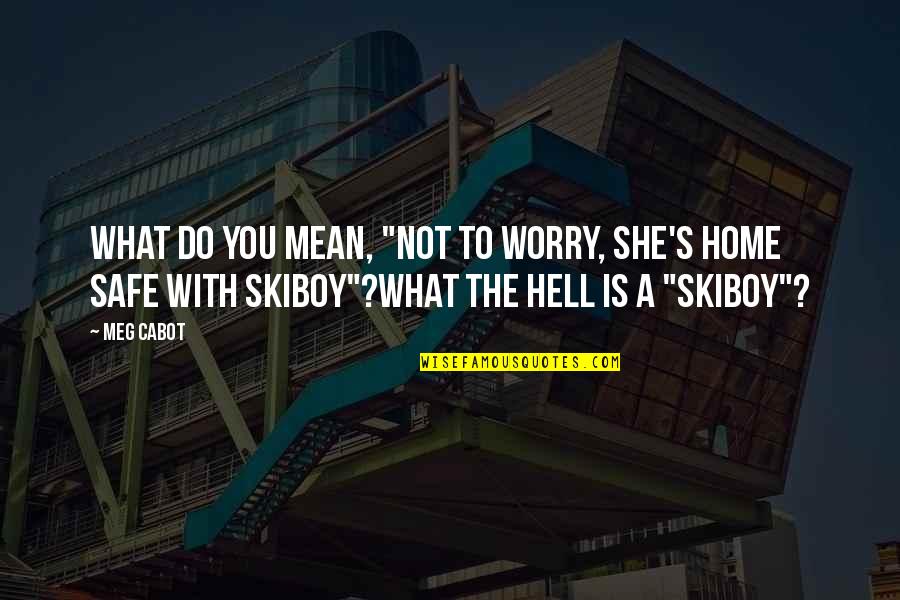 Hell Funny Quotes By Meg Cabot: What do you mean, "Not to worry, she's