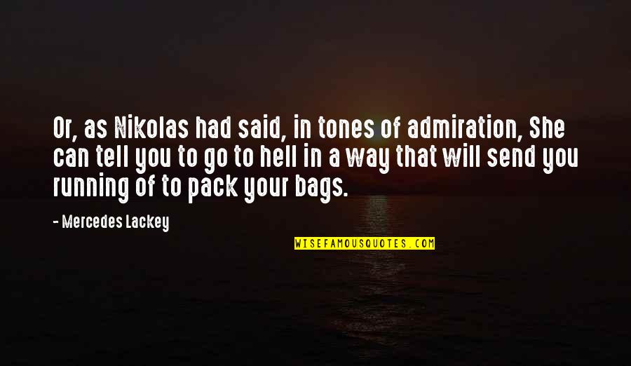 Hell Funny Quotes By Mercedes Lackey: Or, as Nikolas had said, in tones of