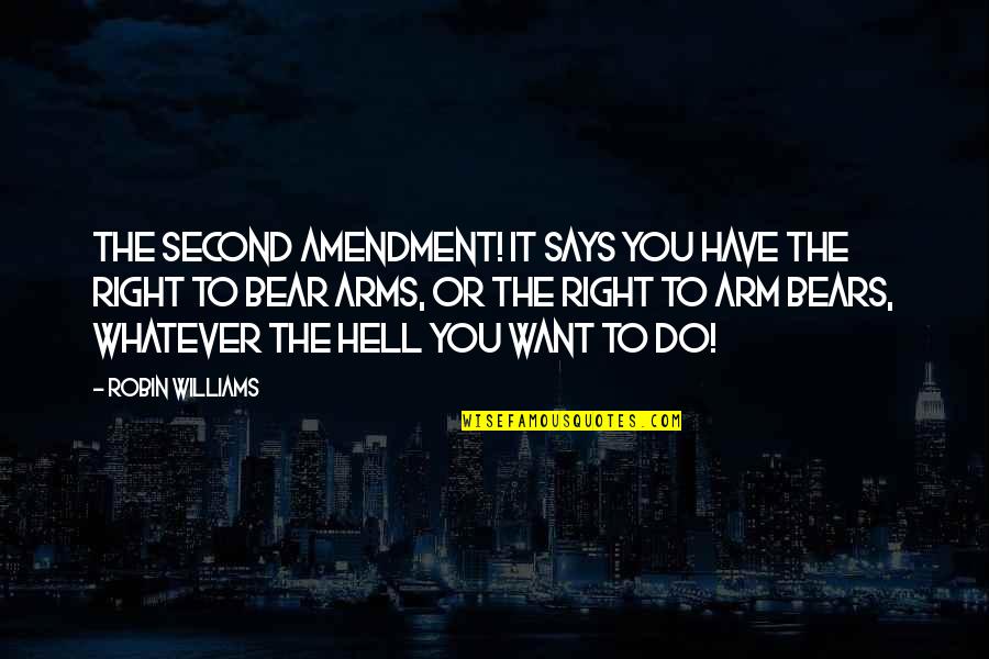 Hell Funny Quotes By Robin Williams: The Second Amendment! It says you have the