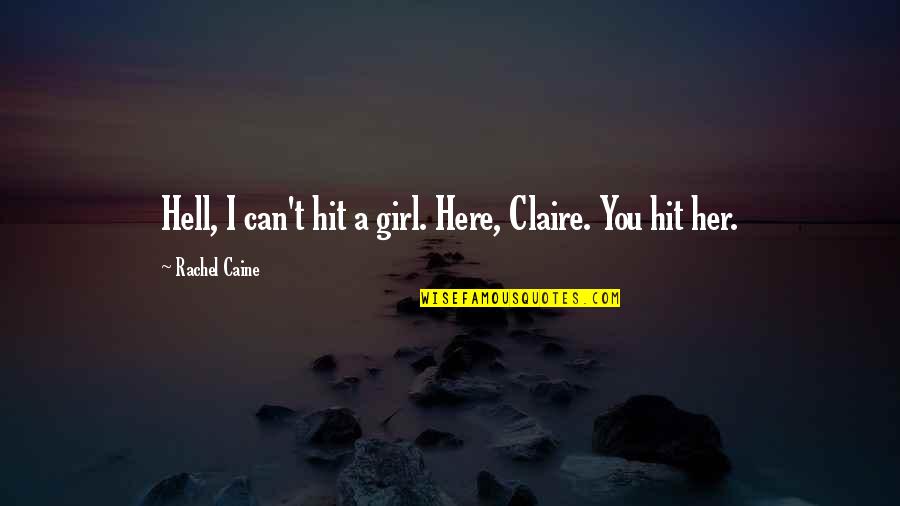 Hell Girl Quotes By Rachel Caine: Hell, I can't hit a girl. Here, Claire.