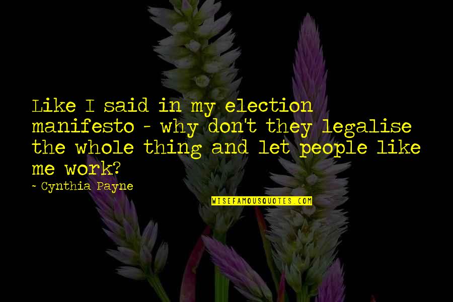 Hell Hath No Fury Full Quote Quotes By Cynthia Payne: Like I said in my election manifesto - Hell Hath No Fury Full Quote Quotes By Cynthia Payne: Like I said in my election manifesto -