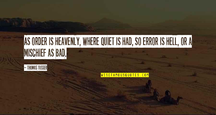 Hell Heavenly Quotes By Thomas Tusser: As order is heavenly, where quiet is had,