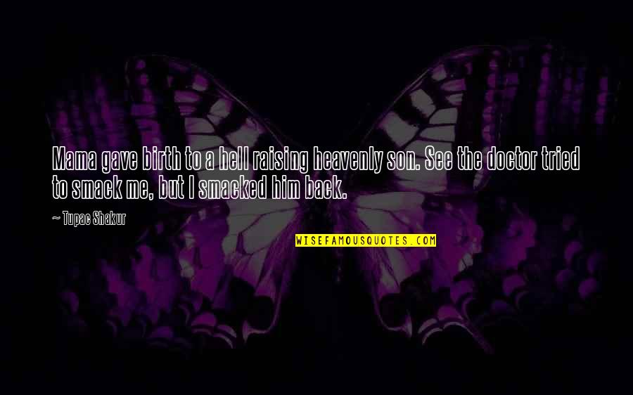 Hell Heavenly Quotes By Tupac Shakur: Mama gave birth to a hell raising heavenly Hell Heavenly Quotes By Tupac Shakur: Mama gave birth to a hell raising heavenly