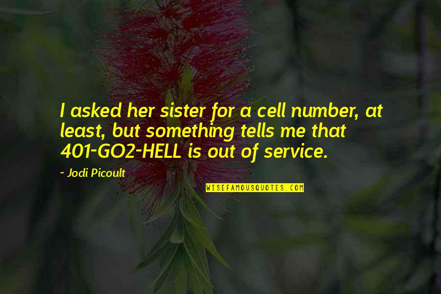 Hell In A Cell Quotes By Jodi Picoult: I asked her sister for a cell number,