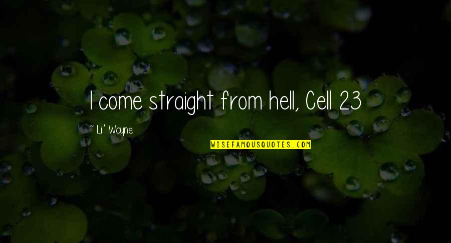 Hell In A Cell Quotes By Lil' Wayne: I come straight from hell, Cell 23
