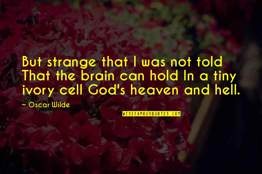 Hell In A Cell Quotes By Oscar Wilde: But strange that I was not told That