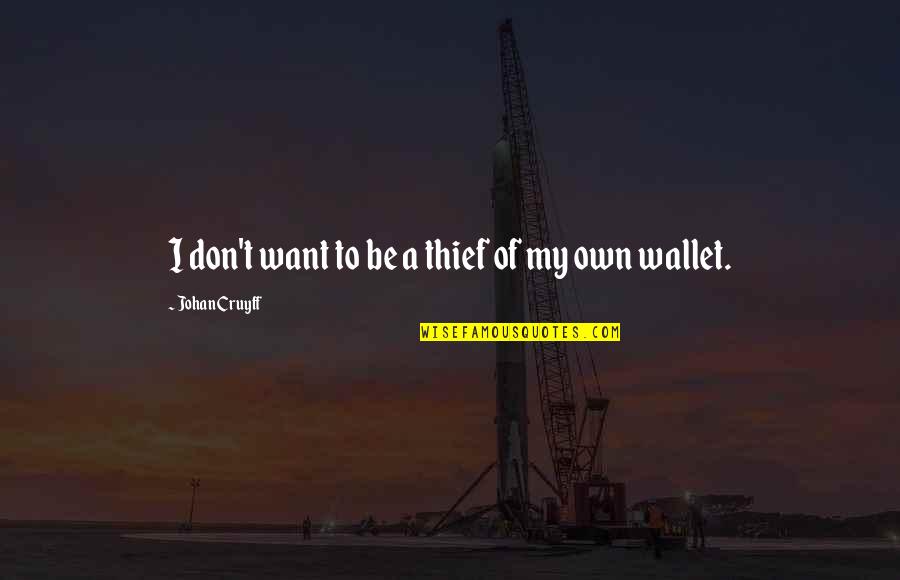 Hell In Hamlet Quotes By Johan Cruyff: I don't want to be a thief of