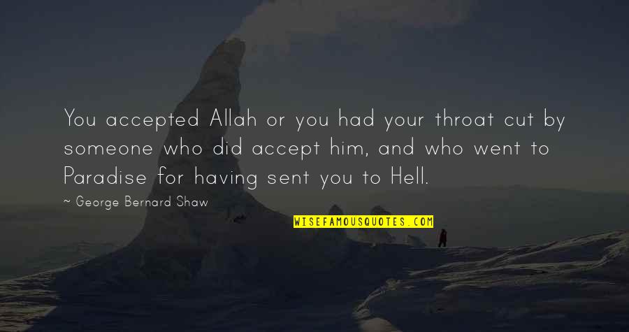 Hell In Islam Quotes By George Bernard Shaw: You accepted Allah or you had your throat Hell In Islam Quotes By George Bernard Shaw: You accepted Allah or you had your throat