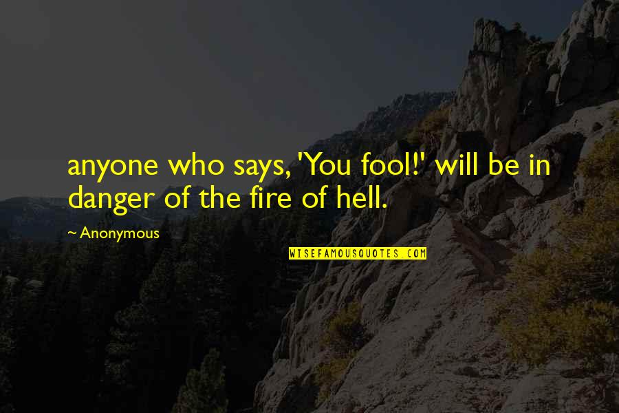 Hell In The Bible Quotes By Anonymous: anyone who says, 'You fool!' will be in