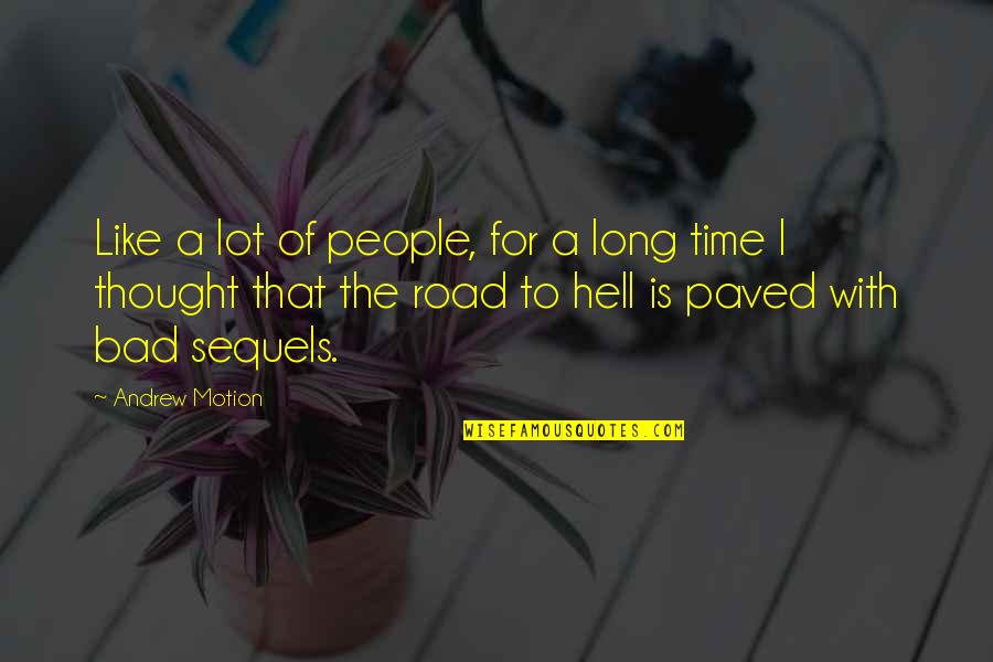 Hell Is Quotes By Andrew Motion: Like a lot of people, for a long