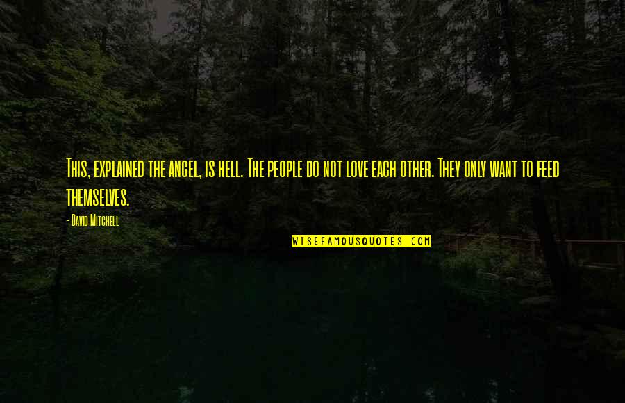 Hell Is Quotes By David Mitchell: This, explained the angel, is hell. The people