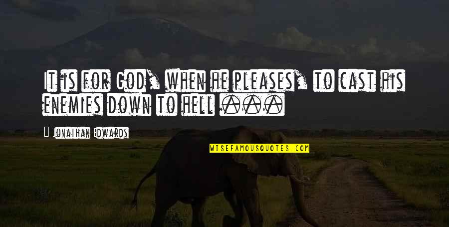 Hell Is Quotes By Jonathan Edwards: It is for God, when he pleases, to