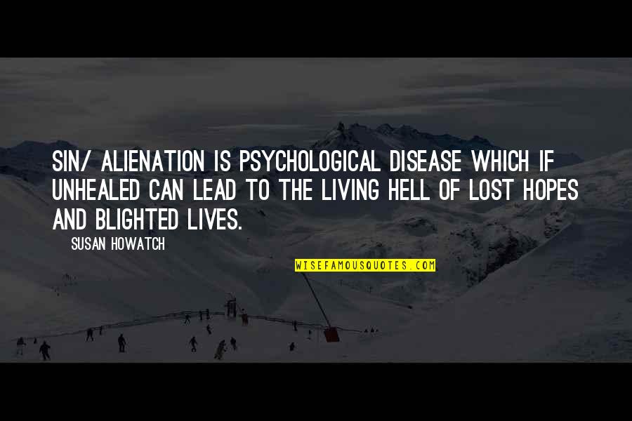 Hell Is Quotes By Susan Howatch: Sin/ alienation is psychological disease which if unhealed