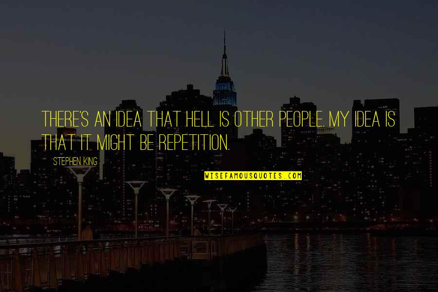 Hell Is Repetition Quotes By Stephen King: There's an idea that hell is other people.