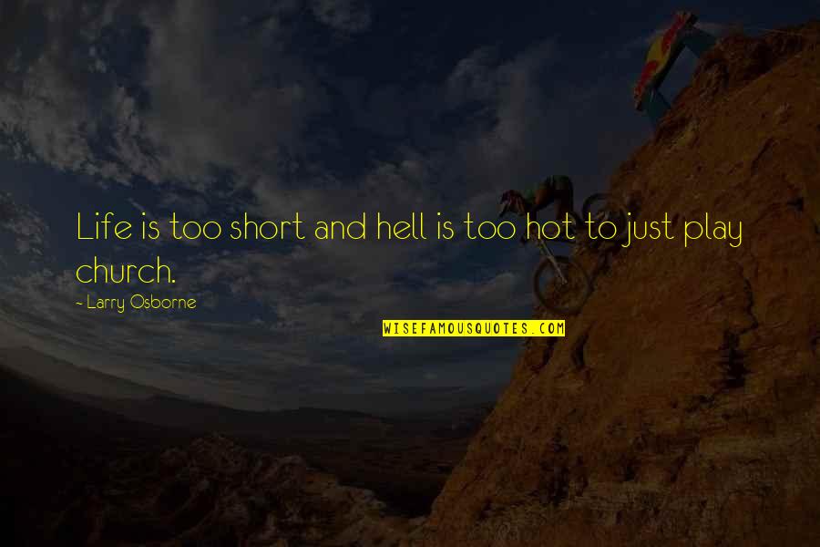 Hell Life Quotes By Larry Osborne: Life is too short and hell is too