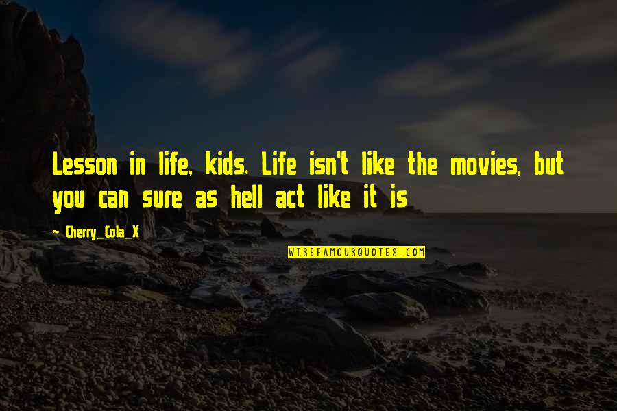 Hell Like Life Quotes By Cherry_Cola_X: Lesson in life, kids. Life isn't like the