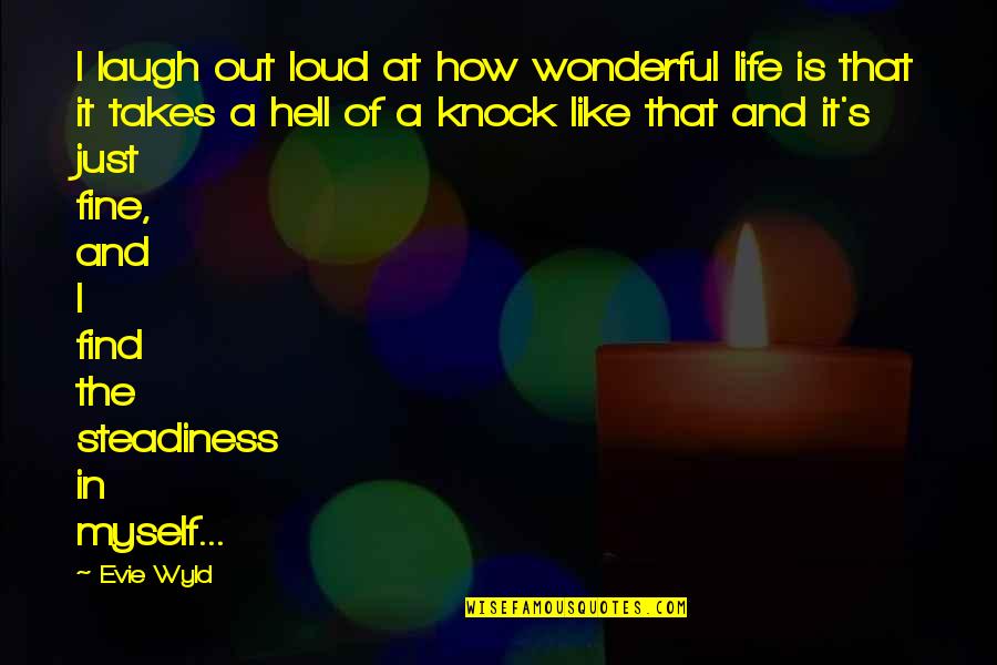 Hell Like Life Quotes By Evie Wyld: I laugh out loud at how wonderful life