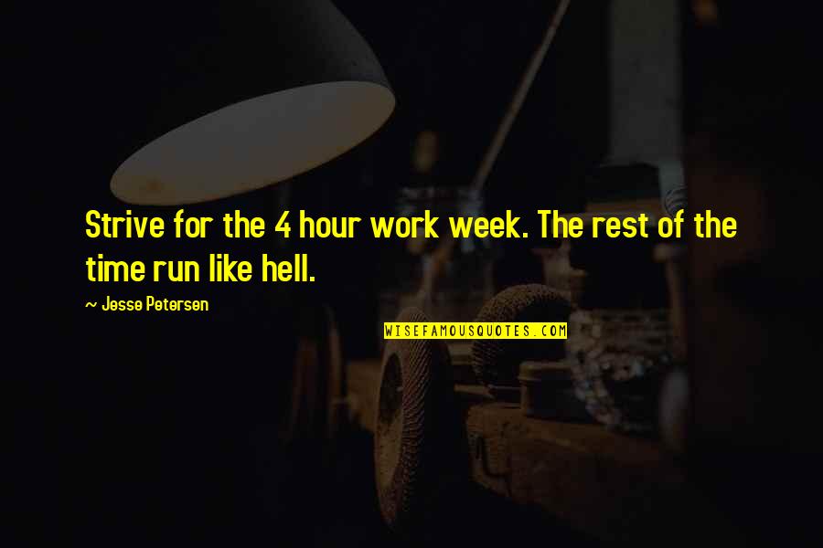 Hell Like Life Quotes By Jesse Petersen: Strive for the 4 hour work week. The