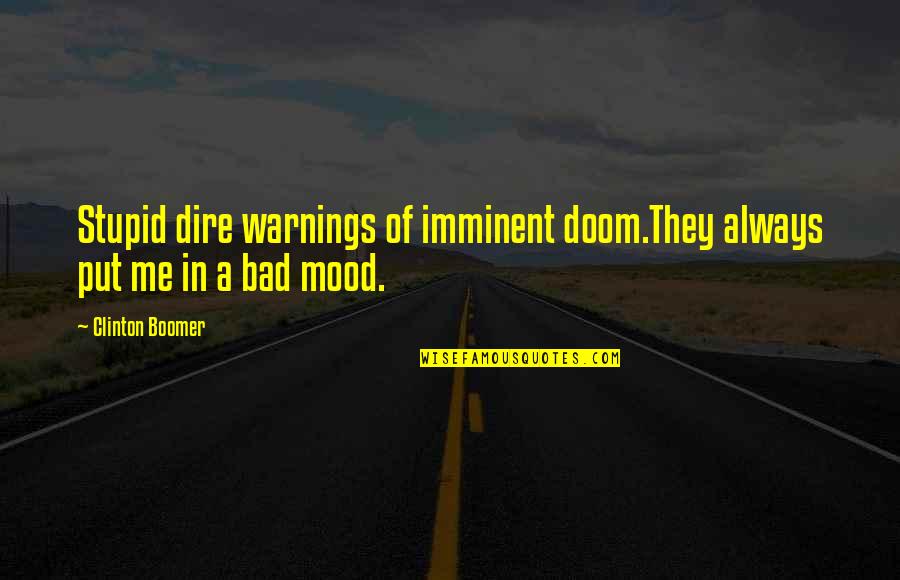 Hell Of A Ride Quotes By Clinton Boomer: Stupid dire warnings of imminent doom.They always put
