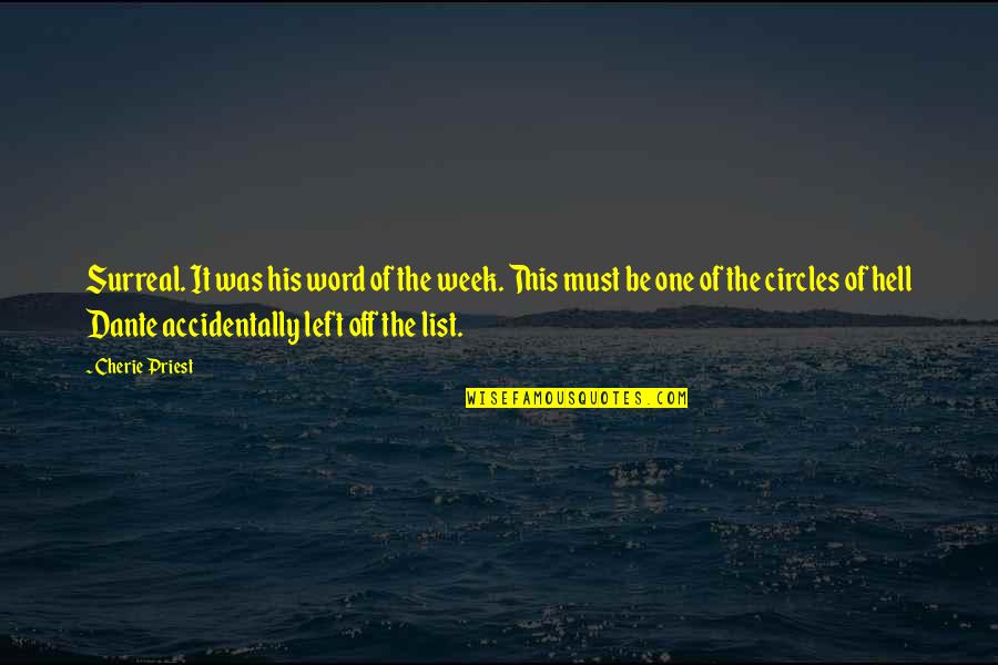 Hell Of A Week Quotes By Cherie Priest: Surreal. It was his word of the week. Hell Of A Week Quotes By Cherie Priest: Surreal. It was his word of the week.