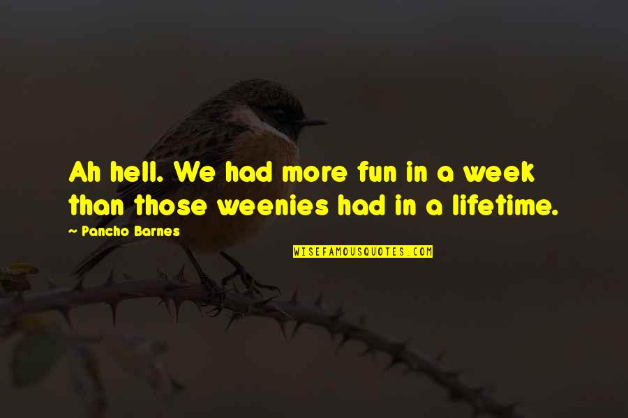 Hell Of A Week Quotes By Pancho Barnes: Ah hell. We had more fun in a