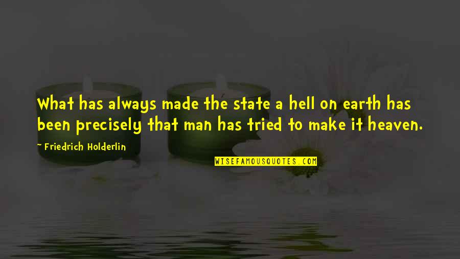 Hell On Earth Quotes By Friedrich Holderlin: What has always made the state a hell