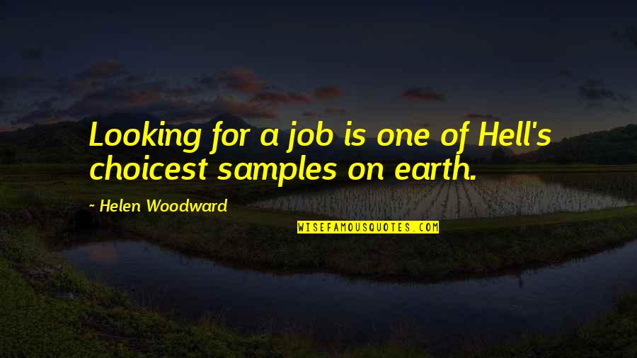 Hell On Earth Quotes By Helen Woodward: Looking for a job is one of Hell's