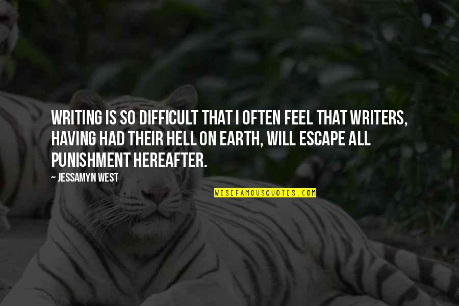 Hell On Earth Quotes By Jessamyn West: Writing is so difficult that I often feel