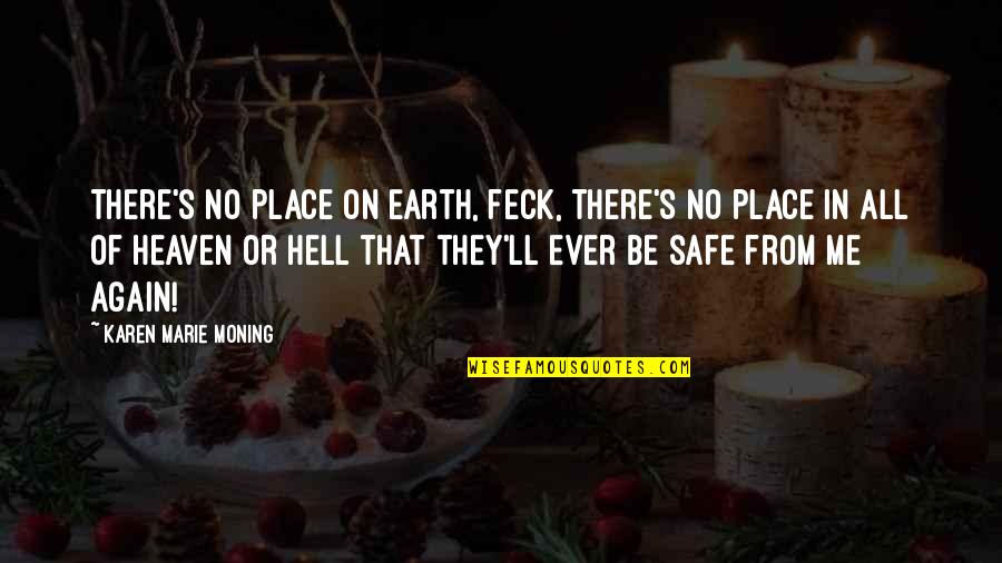 Hell On Earth Quotes By Karen Marie Moning: There's no place on Earth, feck, there's no