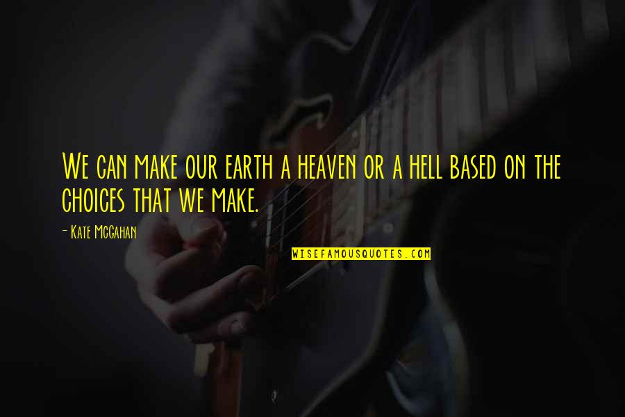 Hell On Earth Quotes By Kate McGahan: We can make our earth a heaven or