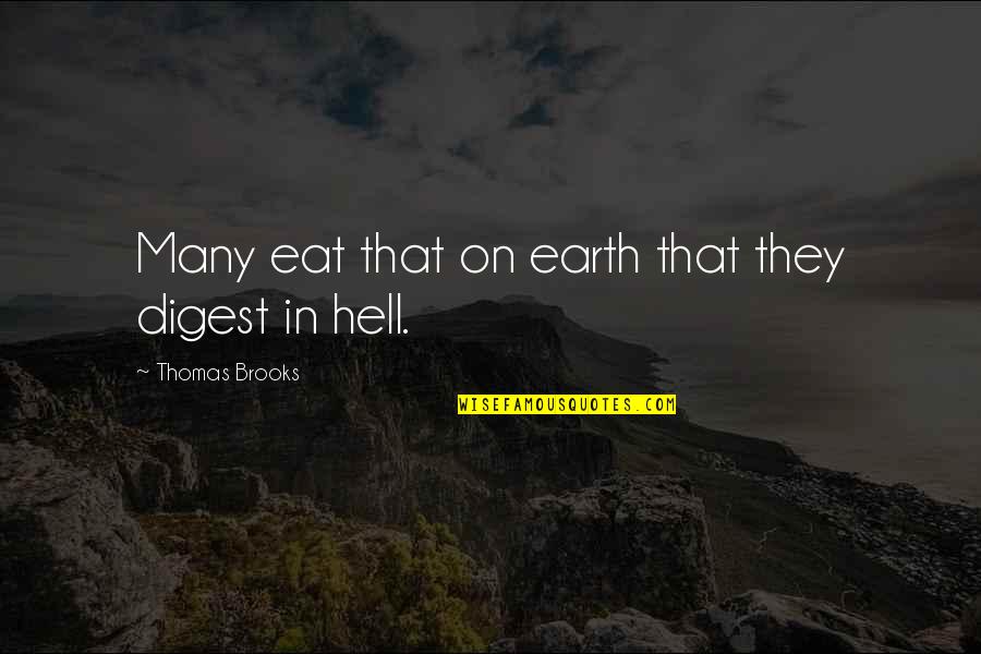 Hell On Earth Quotes By Thomas Brooks: Many eat that on earth that they digest