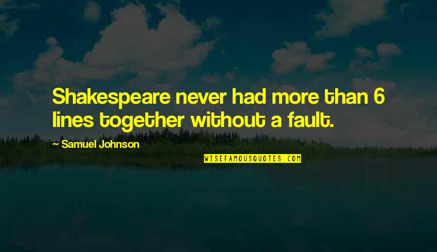 Hell On Wheels Bohannon Quotes By Samuel Johnson: Shakespeare never had more than 6 lines together Hell On Wheels Bohannon Quotes By Samuel Johnson: Shakespeare never had more than 6 lines together