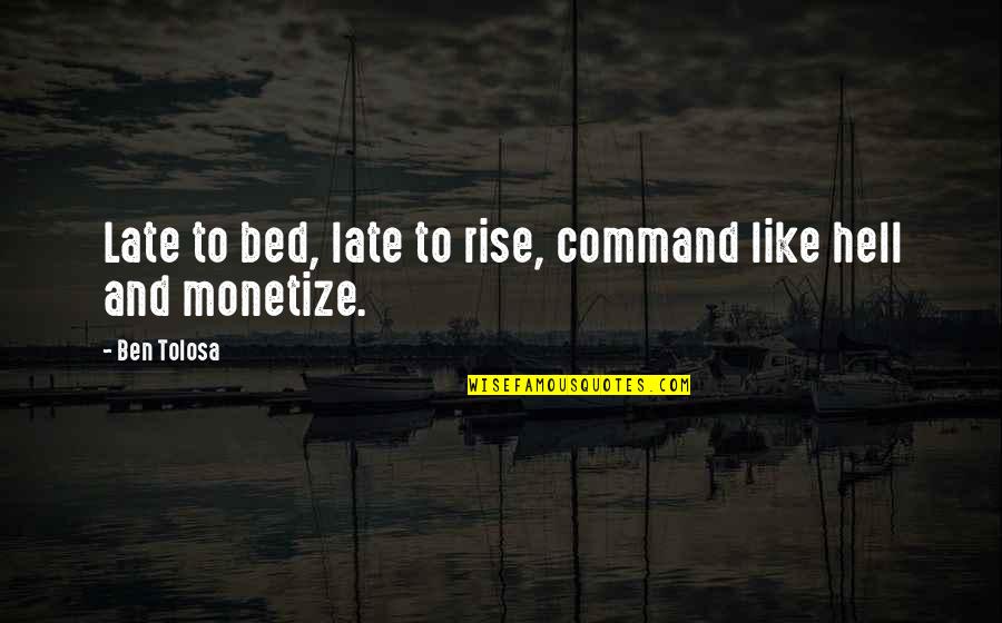 Hell Quotes And Quotes By Ben Tolosa: Late to bed, late to rise, command like