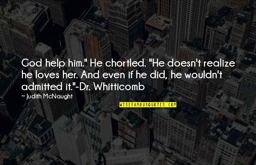 He'll Realize Quotes By Judith McNaught: God help him." He chortled. "He doesn't realize