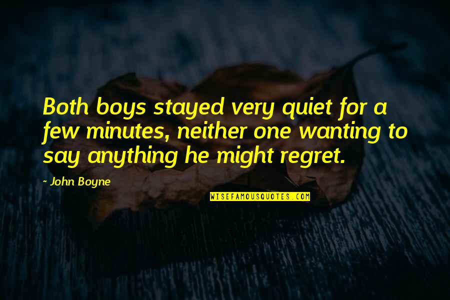 He'll Regret It Quotes By John Boyne: Both boys stayed very quiet for a few