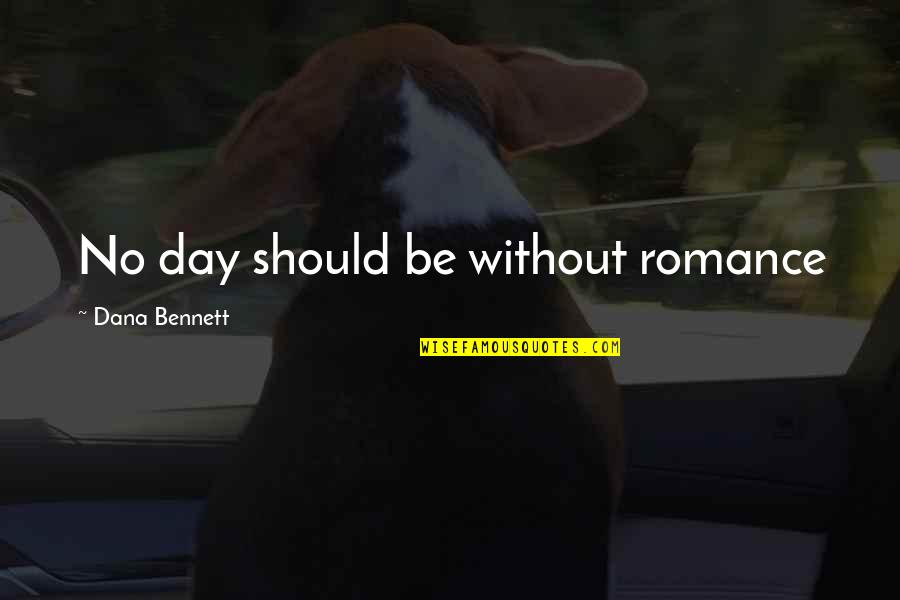 Hell S Knights Book Quotes By Dana Bennett: No day should be without romance Hell S Knights Book Quotes By Dana Bennett: No day should be without romance