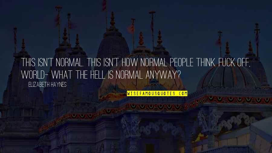 Hell The World Quotes By Elizabeth Haynes: This isn't normal. This isn't how normal people Hell The World Quotes By Elizabeth Haynes: This isn't normal. This isn't how normal people