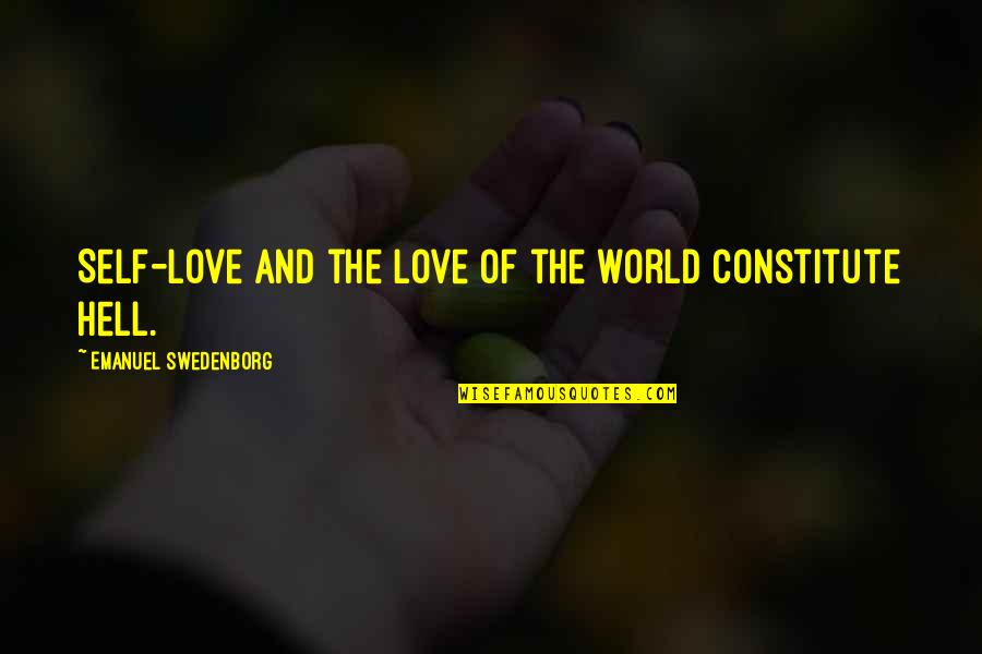 Hell The World Quotes By Emanuel Swedenborg: Self-love and the love of the world constitute Hell The World Quotes By Emanuel Swedenborg: Self-love and the love of the world constitute